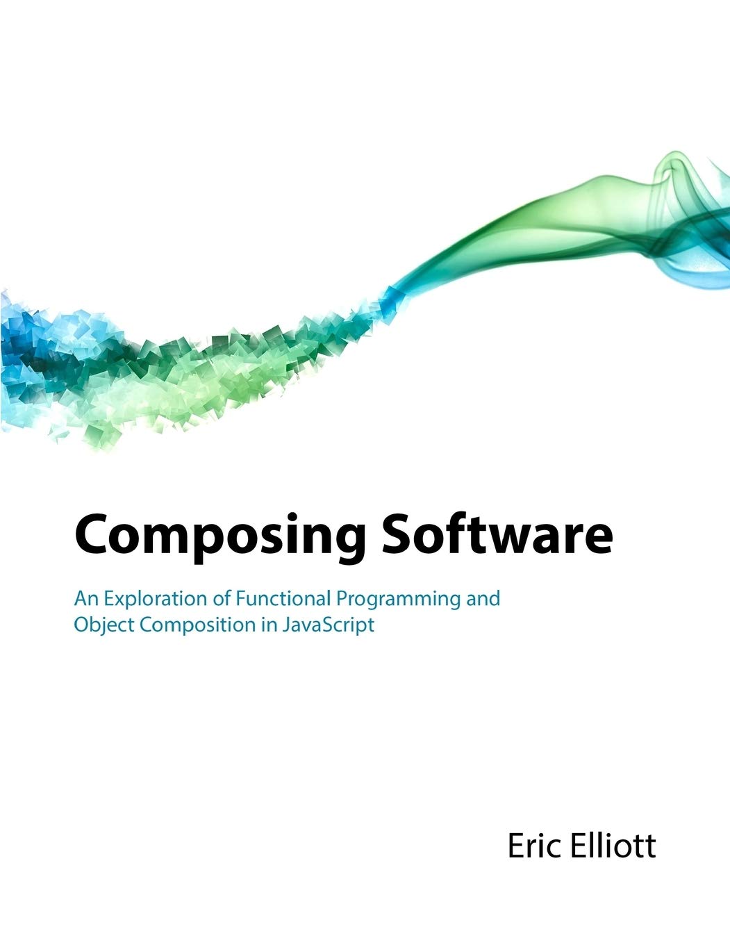 Cover of Composing Software: An Exploration of Functional Programming and Object Composition in JavaScript