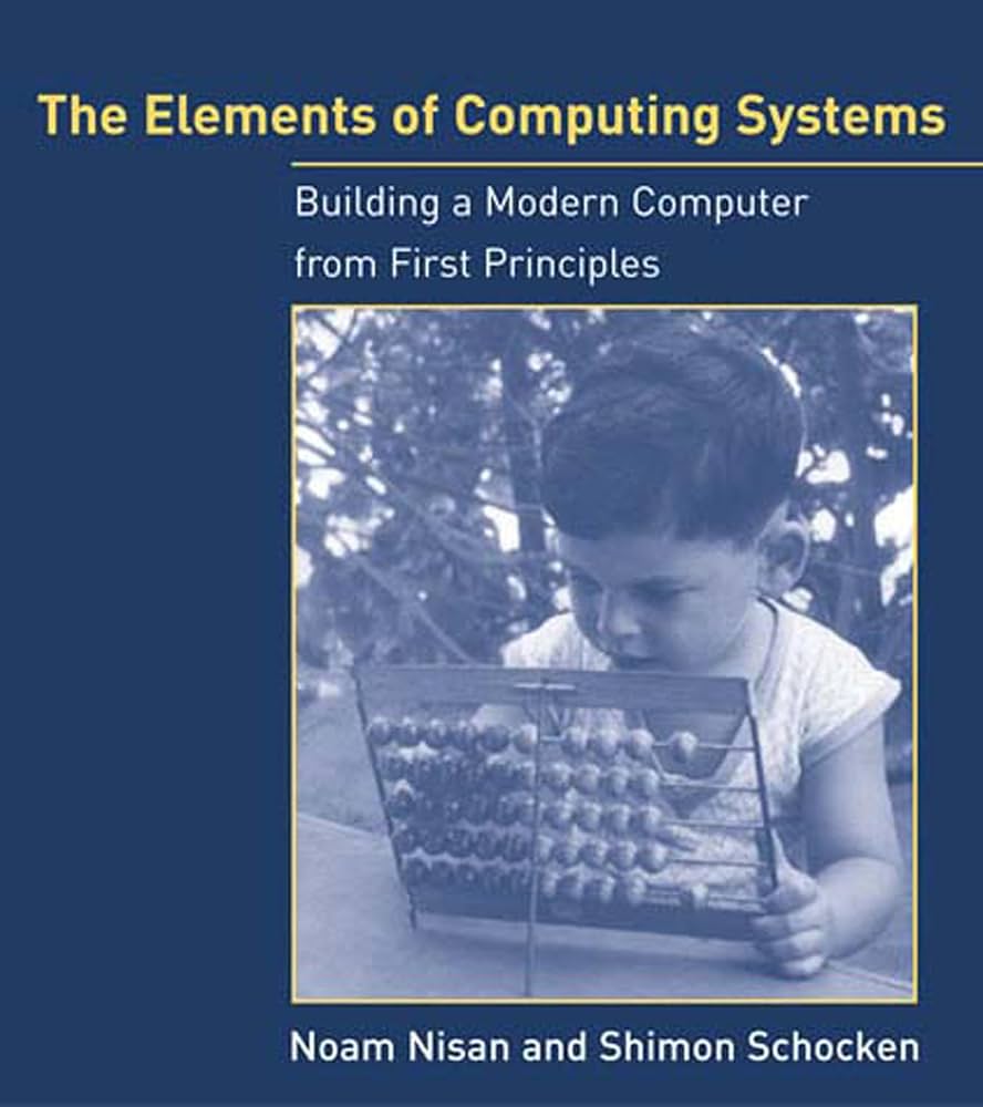 Cover of The Elements of Computing Systems: Building a Modern Computer from First Principles