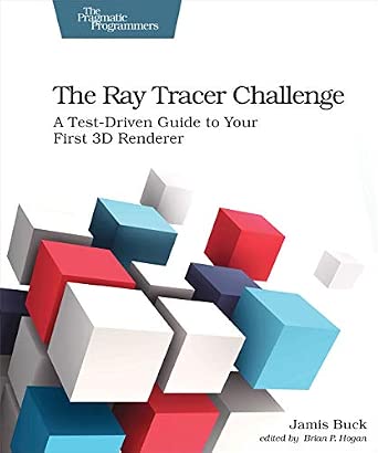 Cover of The Ray Tracer Challenge: A Test-Driven Guide to Your First 3D Renderer